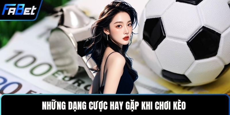 Kèo Xiên - Tham Gia Cá Cược Online Với Tỷ Lệ Hấp Dẫn 3 Những dạng cược hay gặp khi chơi kèo