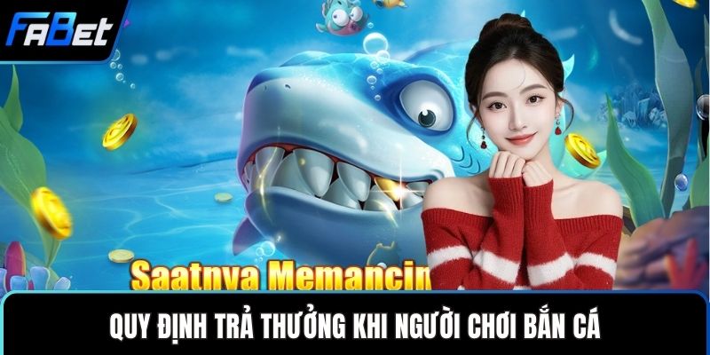 KA Bắn Cá – Trải Nghiệm Đại Dương Săn Thưởng Hấp Dẫn 2 Quy định trả thưởng khi người chơi bắn cá