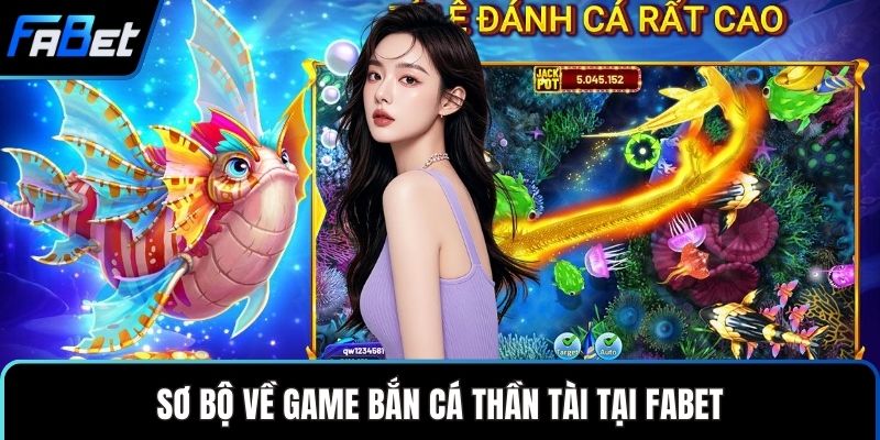Bắn Cá Thần Tài - Game Giải Trí Săn Thưởng Hấp Dẫn 1 Sơ bộ về game bắn cá Thần Tài tại FABET